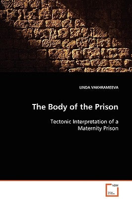 The Body of the Prison by Vakhrameeva, Linda
