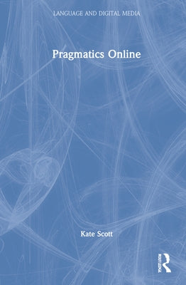 Pragmatics Online by Scott, Kate