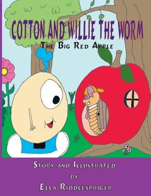 Cotton and Willie The Worm: The Big Red Apple by Riddlespriger, Ella