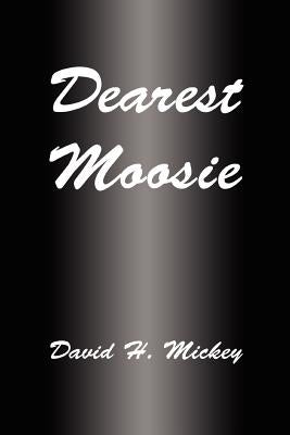 Dearest Moosie by Mickey, David H.