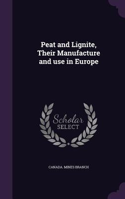 Peat and Lignite, Their Manufacture and use in Europe by Canada Mines Branch