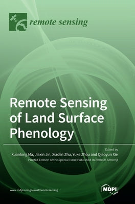 Remote Sensing of Land Surface Phenology by Ma, Xuanlong