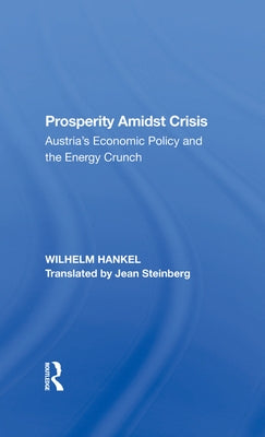 Prosperity Amidst Crisis: Austria's Economic Policy and the Energy Crunch by Hankel, Wilhelm