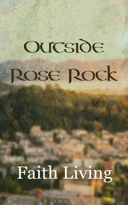 Outside Rose Rock by Living, Faith