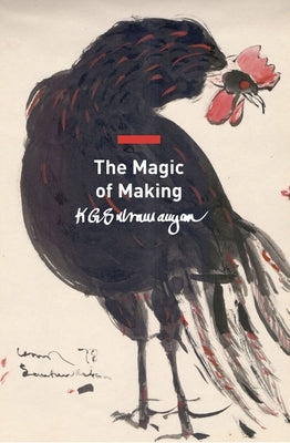 The Magic of Making: Essays on Art and Culture by Subramanyan, K. G.
