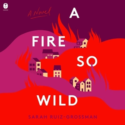 A Fire So Wild by Ruiz-Grossman, Sarah