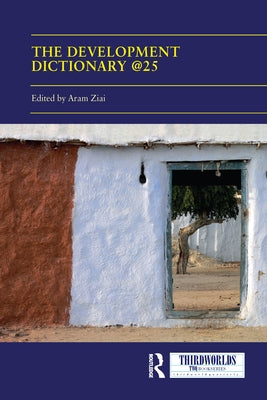 The Development Dictionary @25: Post-Development and Its Consequences by Ziai, Aram