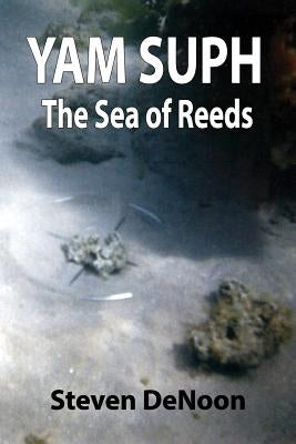 Yam Suph; The Sea of Reeds by Denoon, Steven