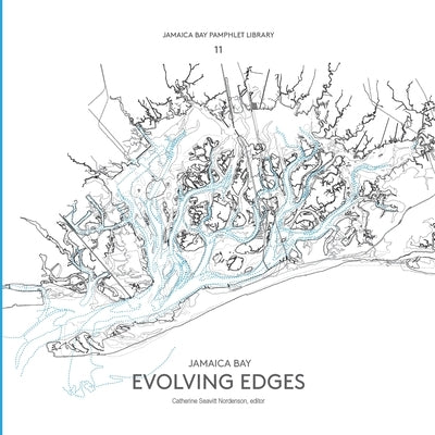 Jamaica Bay Pamphlet Library 11: Jamaica Bay Evolving Edges by Seavitt Nordenson, Catherine