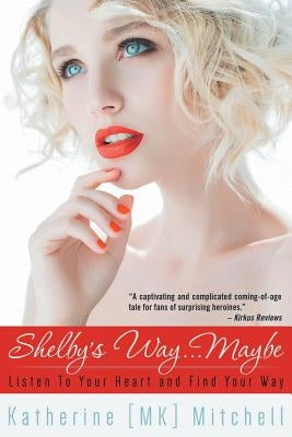 Shelby's Way... Maybe: Listen to Your Heart and Find Your Way by Mitchell, Katherine Mk