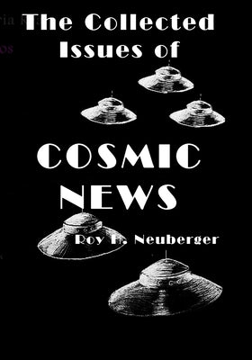 The Collected Issues of COSMIC NEWS by Neuberger, Roy H.