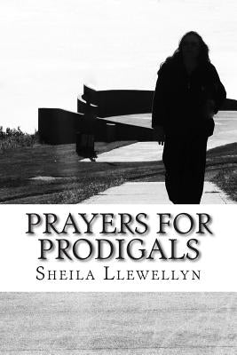 Prayers for Prodigals: Support for families of addicts. by Llewellyn, Sheila