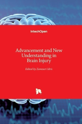 Advancement and New Understanding in Brain Injury by Idris, Zamzuri