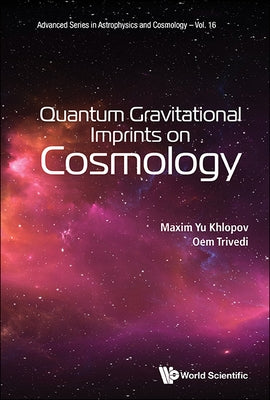 Quantum Gravitational Imprints on Cosmology by Khlopov Maxim Yu
