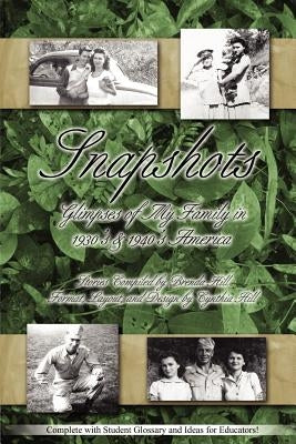 Snapshots: Glimpses of My Family in 1930's & 1940's America by Hill, Brenda