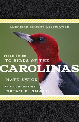 American Birding Association Field Guide to Birds of the Carolinas by Small, Brian E.