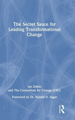 The Secret Sauce for Leading Transformational Change by Ziskin, Ian