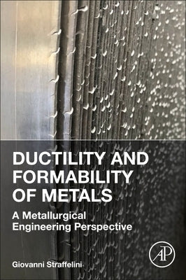 Ductility and Formability of Metals: A Metallurgical Engineering Perspective by Straffelini, Giovanni
