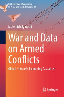 War and Data on Armed Conflicts: Global Networks Examining Casualties by Igarashi, Motomichi