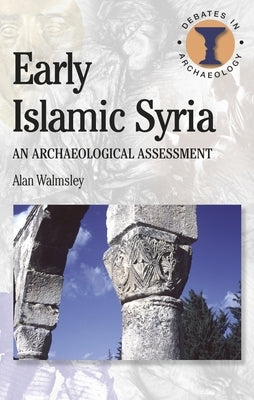 Early Islamic Syria by Walmsley, A.
