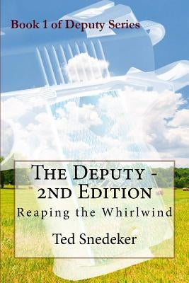 The Deputy - 2nd Edition: Reaping the Whirlwind by Snedeker, Ted