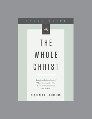 The Whole Christ, Teaching Series Study Guide by Ligonier Ministries