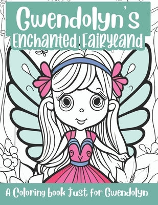 Gwendolyn's Enchanted Fairyland Personalized Coloring Book: A coloring book just for Gwendolyn by Journey, A. Personalized Coloring