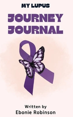 My Lupus Journey Journal by Robinson, Ebonie