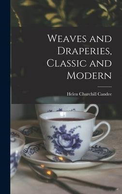 Weaves and Draperies, Classic and Modern by Candee, Helen Churchill 1858-1949