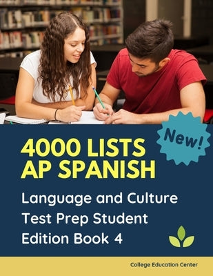 4000 lists AP Spanish Language and Culture Test Prep Student Edition Book 4: The Ultimate Fast track Spanish Literature preparation textbook quick stu by Center, College Education