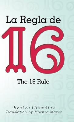 La Regla de 16: The 16 Rule by González, Evelyn