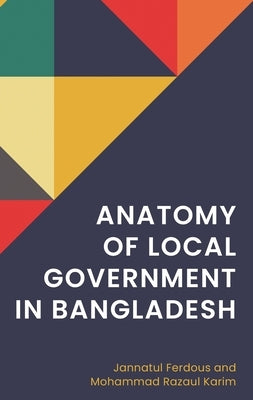 Anatomy of Local Government in Bangladesh by Ferdous, Jannatul