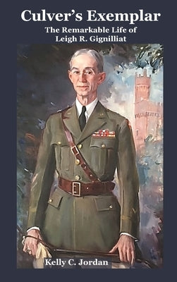 Culver's Exemplar The Remarkable Life of Leigh R. Gignilliat by Jordan, Kelly C.