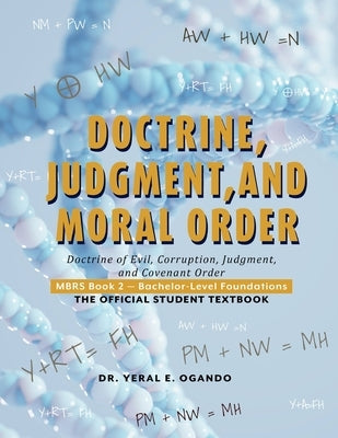 Doctrine, Judgment, and Moral Order: Doctrine of Evil, Corruption, Judgment, and Covenant Order by Ogando, Yeral E.