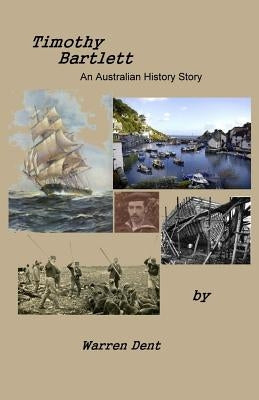 Timothy Bartlett: An Australian History Story by Dent, Warren