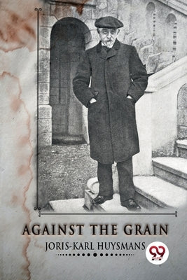 Against The Grain by Huysmans, Joris-Karl