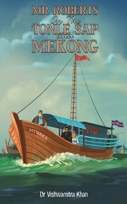 Mr Roberts On The Tonle Sap and Mekong by Khan, Vishwamitra