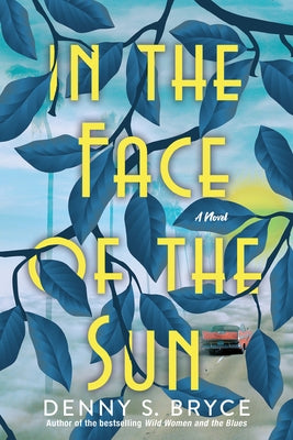 In the Face of the Sun: A Fascinating Novel of Historical Fiction Perfect for Book Clubs by Bryce, Denny S.