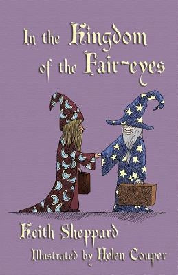 In the Kingdom of the Fair-Eyes by Sheppard, Keith
