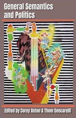 General Semantics and Politics by Anton, Corey