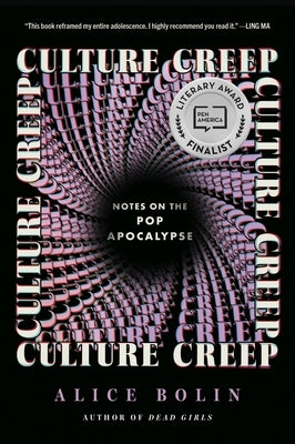 Culture Creep: Notes on the Pop Apocalypse by Bolin, Alice