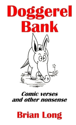 Doggerel Bank: Comic verses and other nonsense by Long, Brian