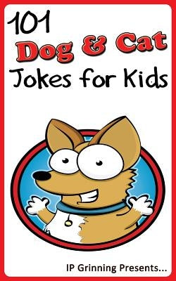 101 Dog and Cat Jokes for Kids: Joke Books for Kids by Factly, I. P.