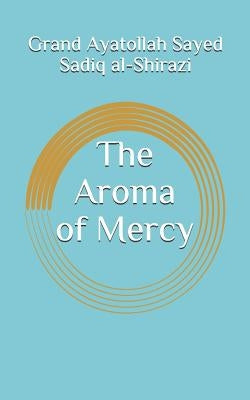 The Aroma of Mercy by Al-Qazwini, Mohammad Baqer