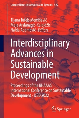Interdisciplinary Advances in Sustainable Development: Proceedings of the Bhaaas International Conference on Sustainable Development -Icsd 2022 by Tufek-Memisevic, Tijana