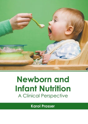 Newborn and Infant Nutrition: A Clinical Perspective by Prosser, Karol