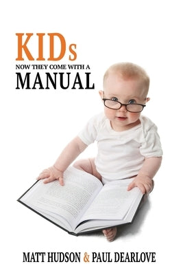 Kids: Now They Come With a Manual by Dearlove, Paul