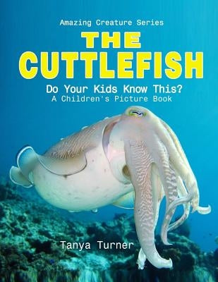 Cuttlefish: Do Your Kids Know This?: A Children's Picture Book by Turner, Tanya