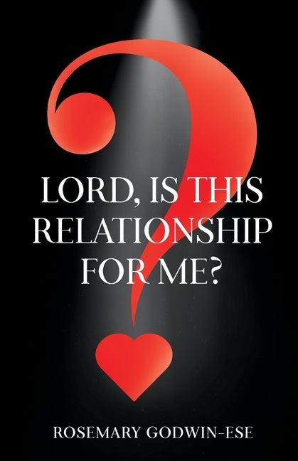 Lord, is this relationship for me? by Godwin-Ese, Rosemary