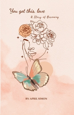You Got This, Love: A Story of Becoming by Simon, April